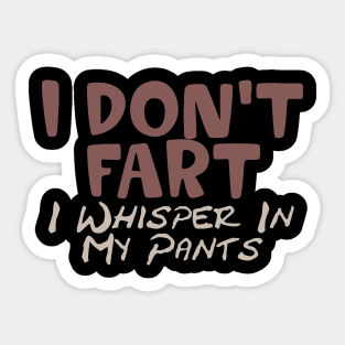 I Don't Fart. I Whisper In My Pants Sticker